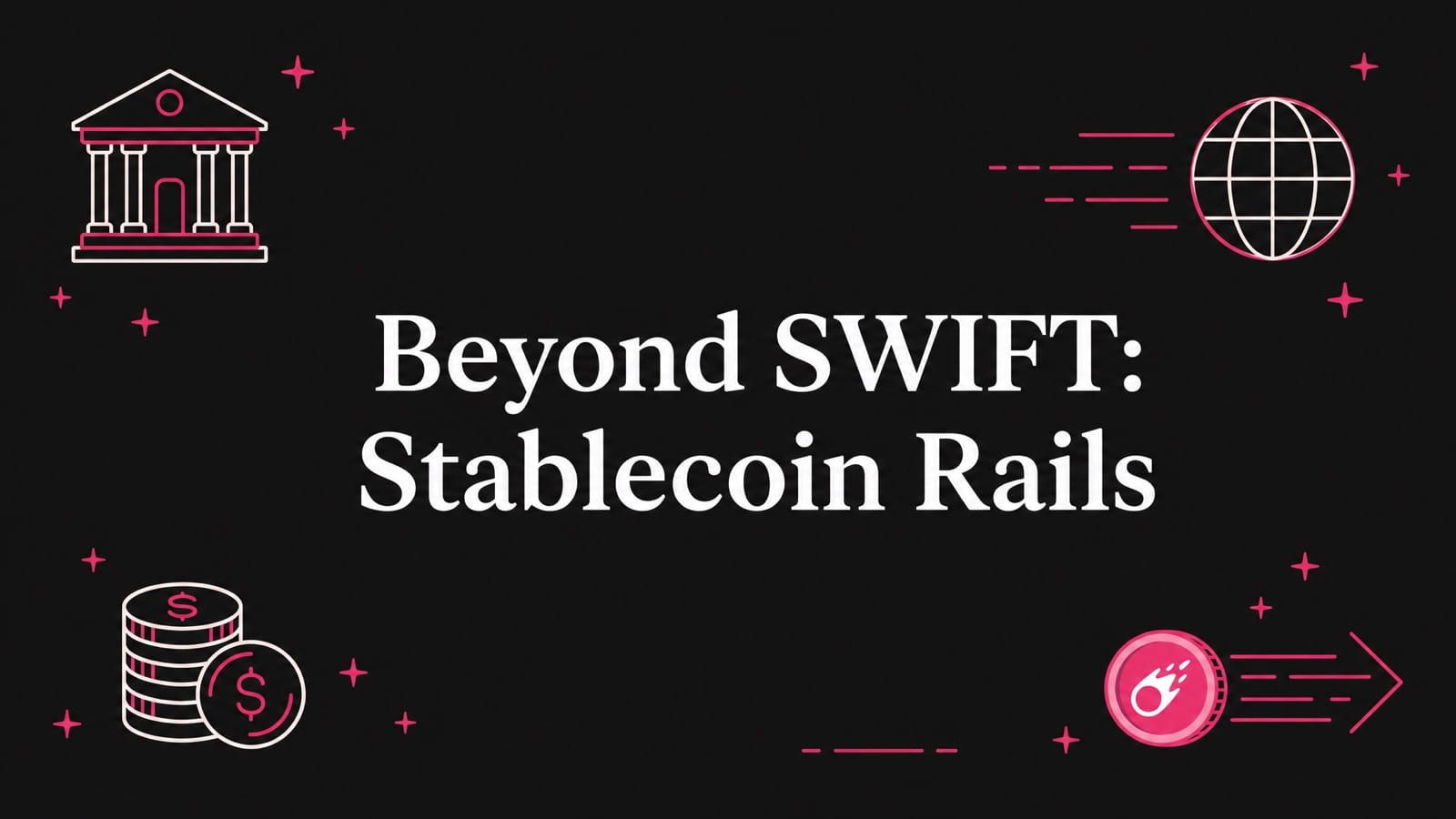 Beyond SWIFT: Why Businesses Use Stablecoin Rails