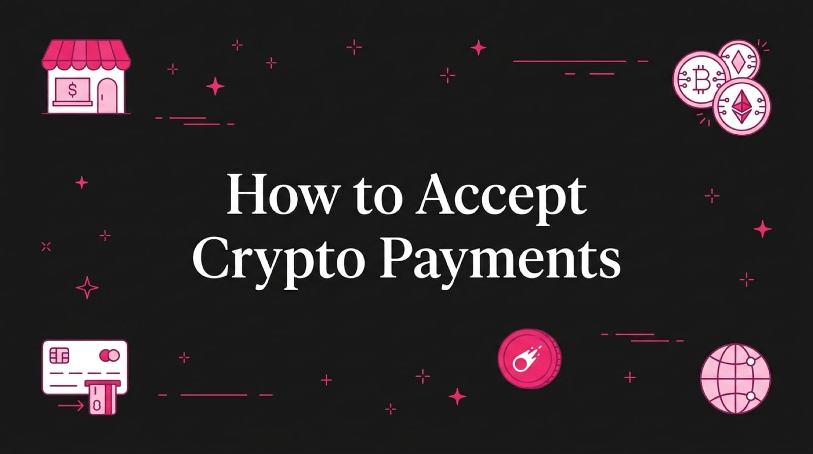 How to Accept Crypto Payments as a Business (2026 Guide)