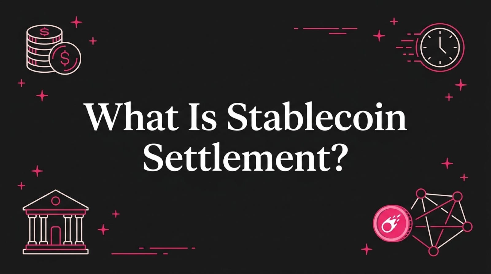 What Is Stablecoin Settlement? A 2026 Guide for Business